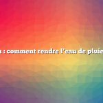 Question : comment rendre l’eau de pluie potable